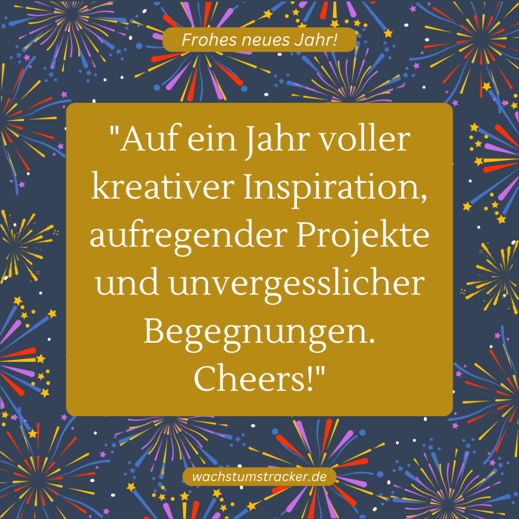 "Auf ein Jahr voller kreativer Inspiration, aufregender Projekte und unvergesslicher Begegnungen. Cheers!"