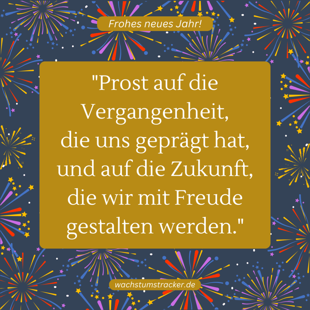 "Prost auf die Vergangenheit, die uns geprägt hat, und auf die Zukunft, die wir mit Freude gestalten werden."