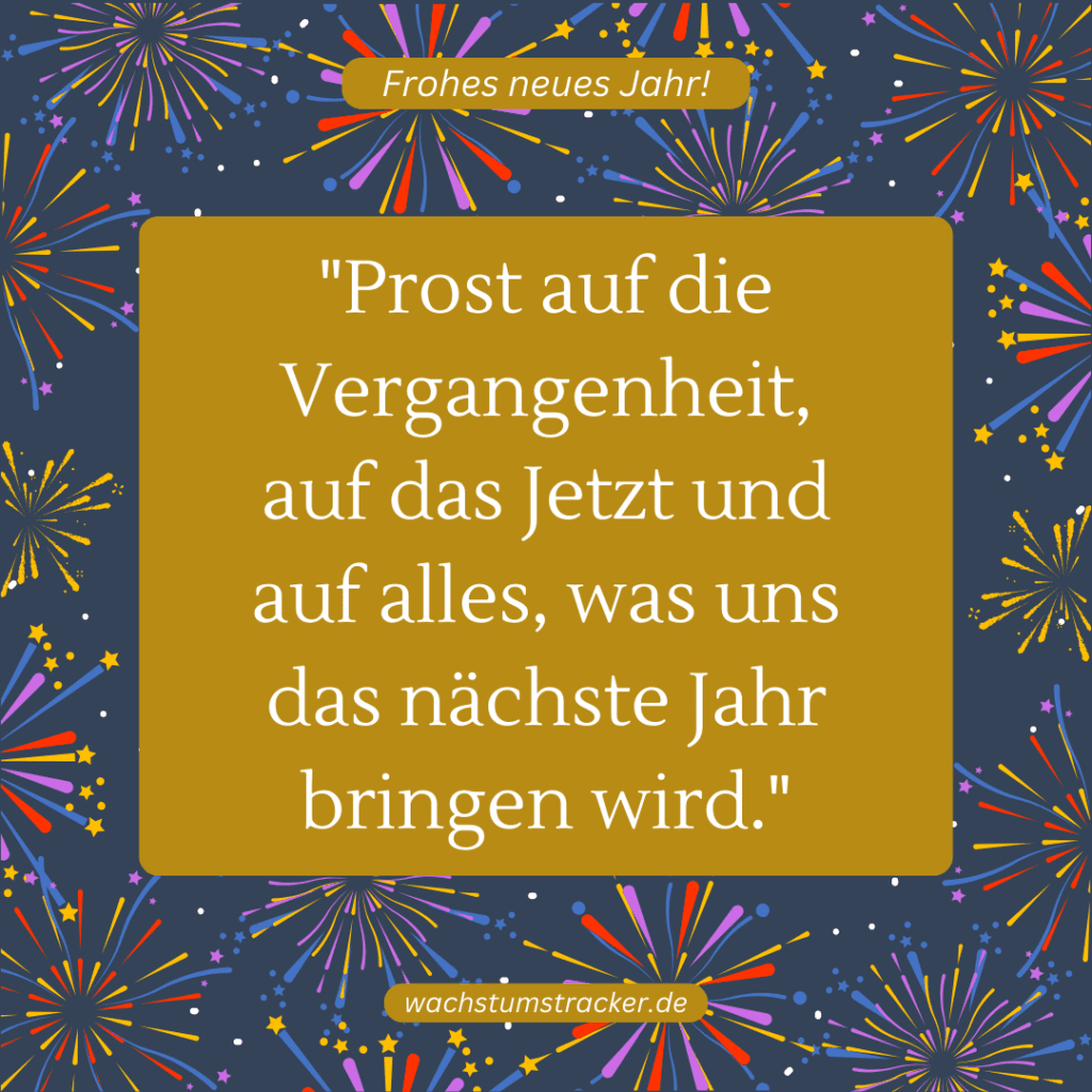 "Prost auf die Vergangenheit, auf das Jetzt und auf alles, was uns das nächste Jahr bringen wird."