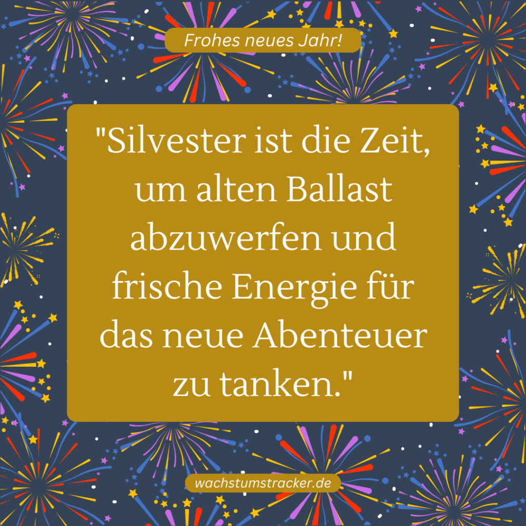 "Silvester ist die Zeit, um alten Ballast abzuwerfen und frische Energie für das neue Abenteuer zu tanken."