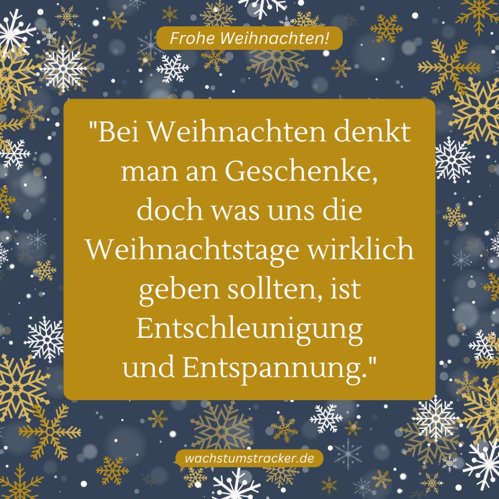 "Bei Weihnachten denkt man an Geschenke, doch was uns die Weihnachtstage wirklich geben sollten, ist Entschleunigung und Entspannung."