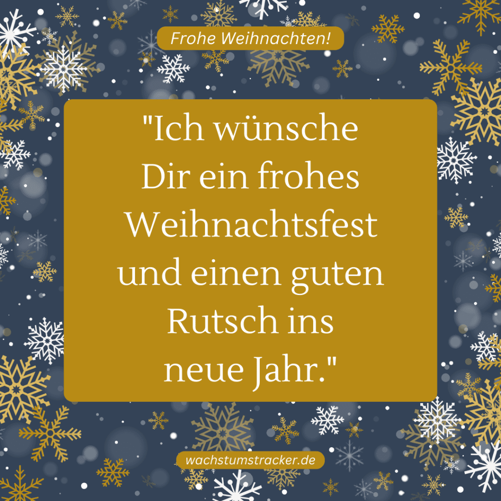 "Ich wünsche Dir ein frohes Weihnachtsfest und einen guten Rutsch ins neue Jahr."