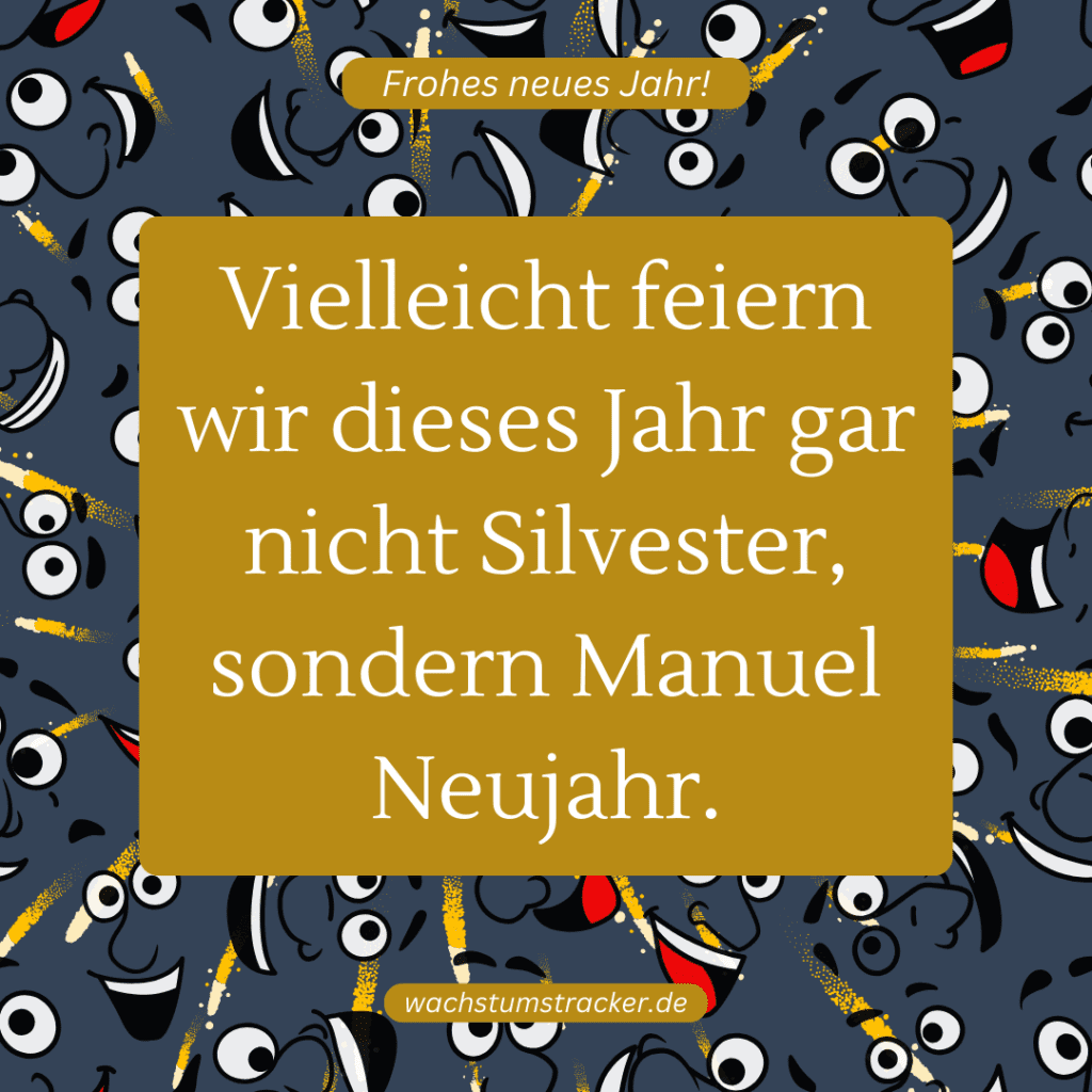 Vielleicht feiern wir dieses Jahr gar nicht Silvester, sondern Manuel Neujahr.