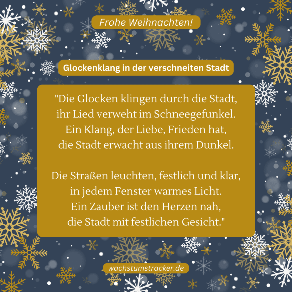 Glockenklang in der verschneiten Stadt: "Die Glocken klingen durch die Stadt, ihr Lied verweht im Schneegefunkel. Ein Klang, der Liebe, Frieden hat, die Stadt erwacht aus ihrem Dunkel. Die Straßen leuchten, festlich und klar, in jedem Fenster warmes Licht. Ein Zauber ist den Herzen nah, die Stadt mit festlichen Gesicht."