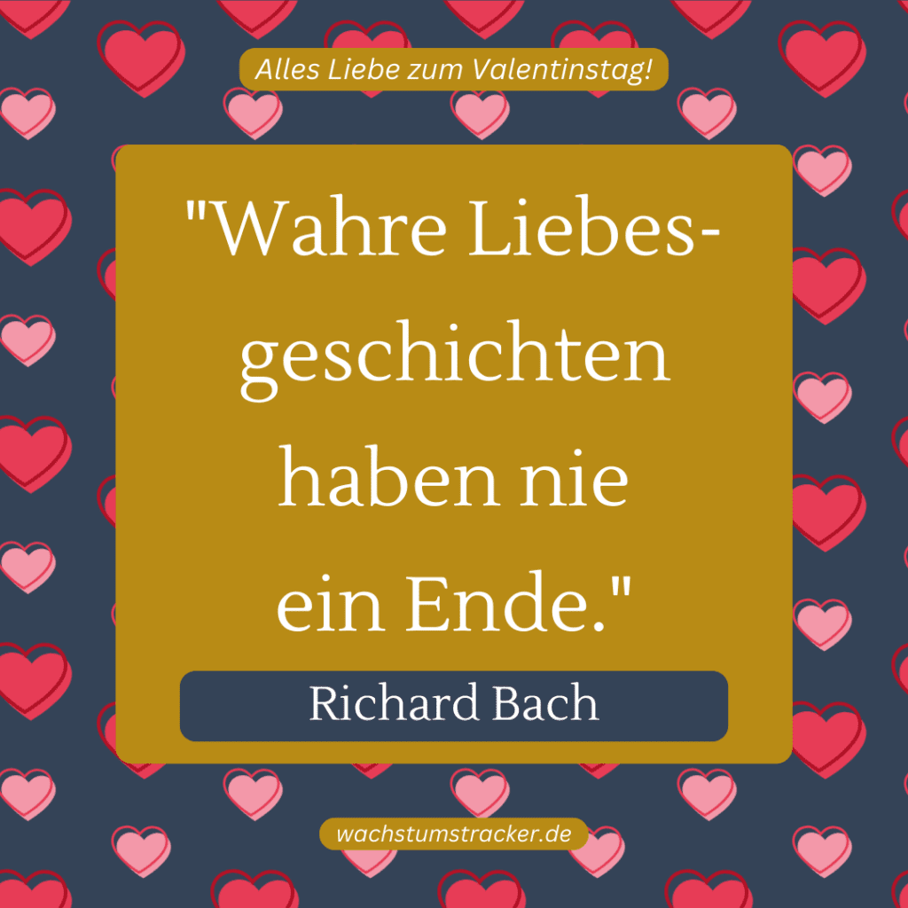 „Wahre Liebesgeschichten haben nie ein Ende.“ – Richard Bach