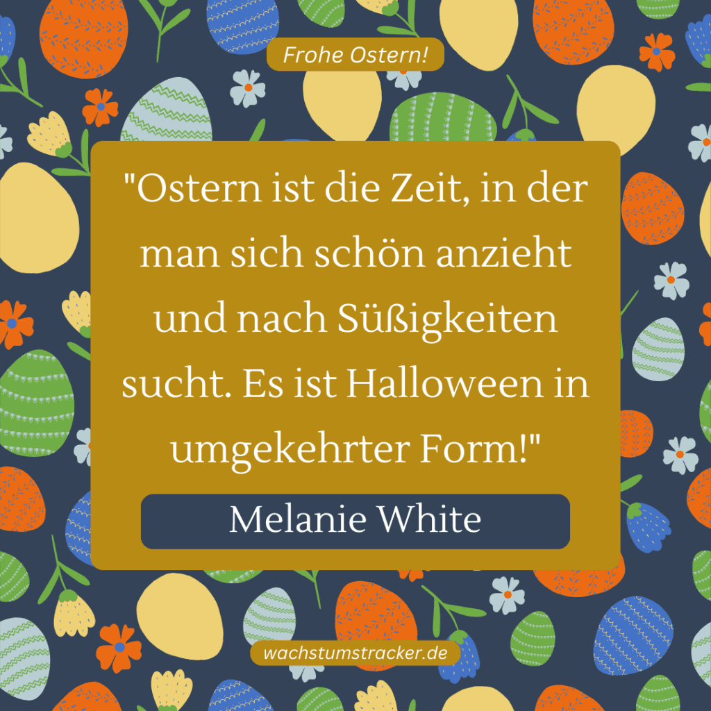 "Ostern ist die Zeit, in der man sich schön anzieht und nach Süßigkeiten sucht. Es ist Halloween in umgekehrter Form!" - Melanie White