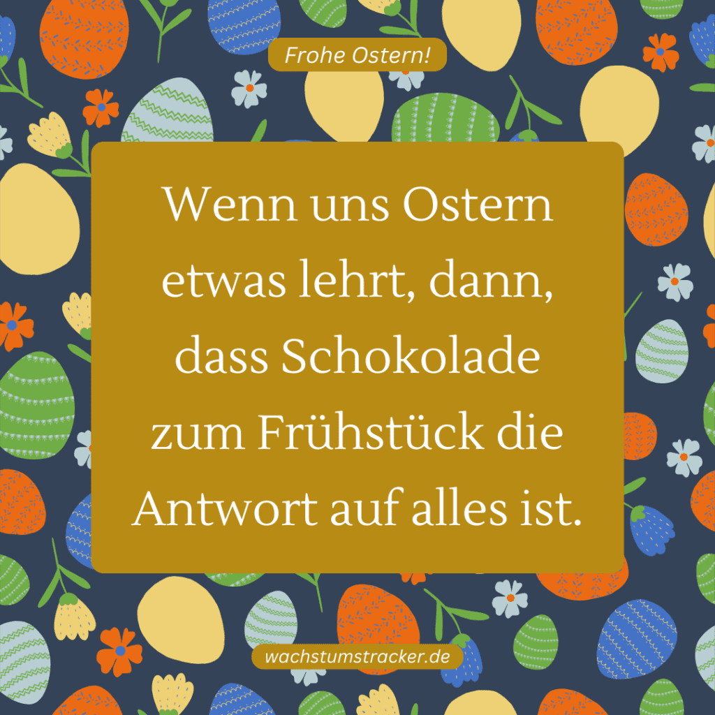 "Wenn uns Ostern etwas lehrt, dann, dass Schokolade zum Frühstück die Antwort auf alles ist."