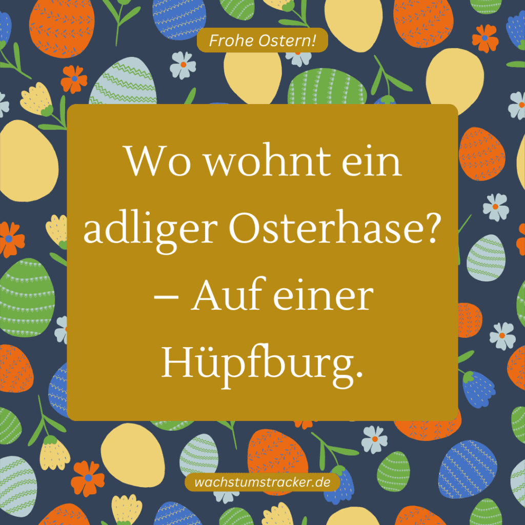 "Wo wohnt ein adliger Osterhase? – Auf einer Hüpfburg."