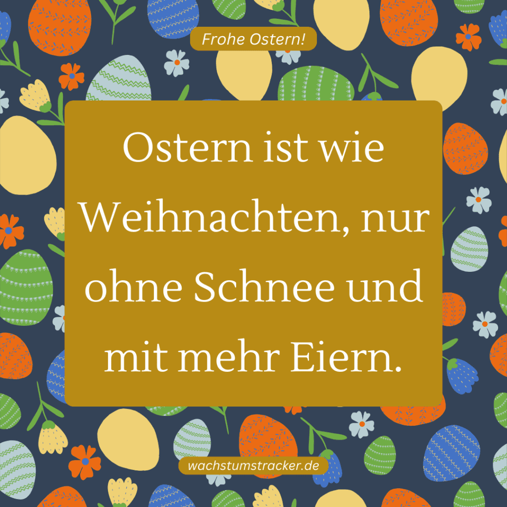 "Ostern ist wie Weihnachten, nur ohne Schnee und mit mehr Eiern."