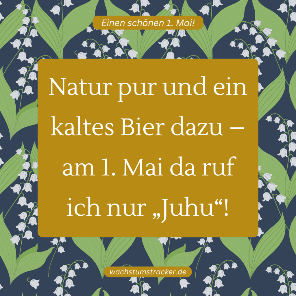 "Natur pur und ein kaltes Bier dazu – am 1. Mai da ruf ich nur „Juhu“!"