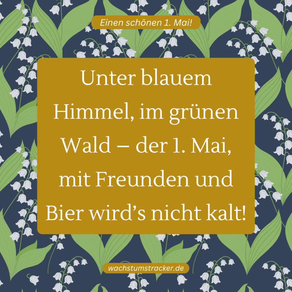 "Unter blauem Himmel, im grünen Wald – der 1. Mai, mit Freunden und Bier wird’s nicht kalt!"