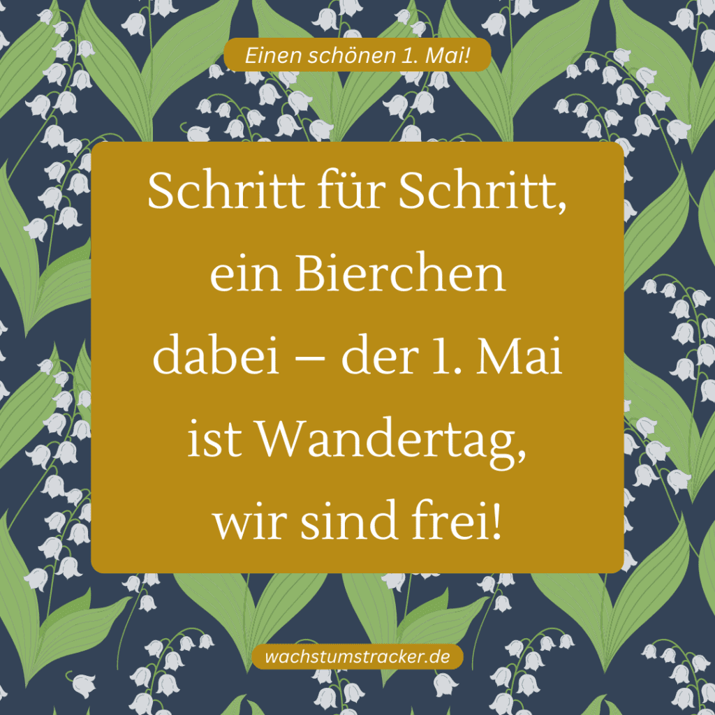 "Schritt für Schritt, ein Bierchen dabei – der 1. Mai ist Wandertag, wir sind frei!"