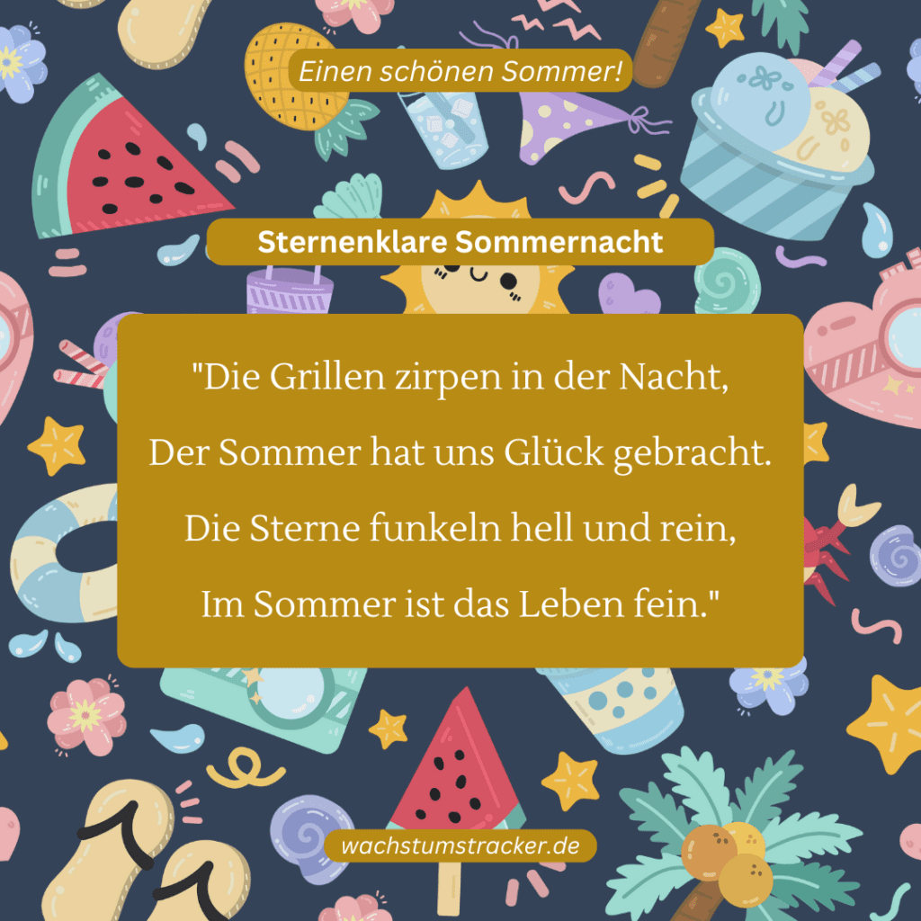 Sternenklare Sommernacht „Die Grillen zirpen in der Nacht, Der Sommer hat uns Glück gebracht. Die Sterne funkeln hell und rein, Im Sommer ist das Leben fein.“