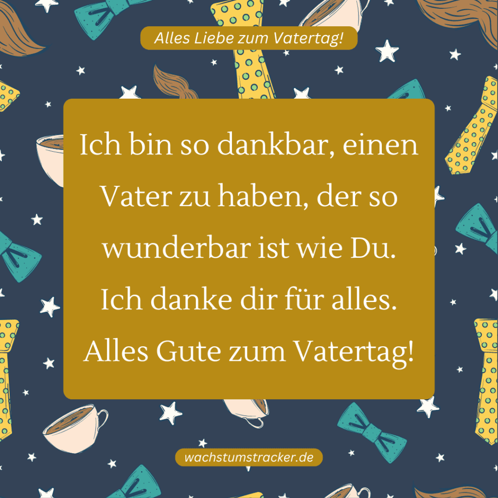"Ich bin so dankbar, einen Vater zu haben, der so wunderbar ist wie Du. Ich danke dir für alles. Alles Gute zum Vatertag!"