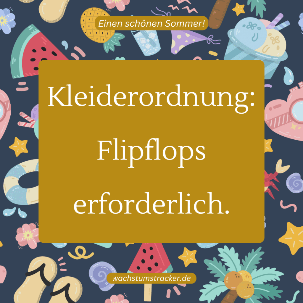 „Kleiderordnung: Flipflops erforderlich.„