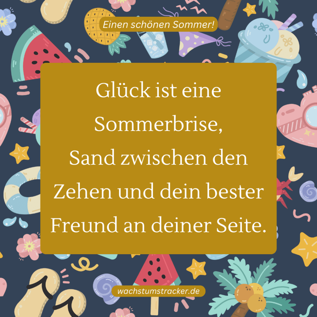 „Glück ist eine Sommerbrise, Sand zwischen den Zehen und dein bester Freund an deiner Seite.„
