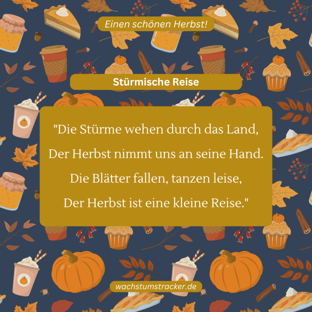 Stürmische Reise „Die Stürme wehen durch das Land, Der Herbst nimmt uns an seine Hand. Die Blätter fallen, tanzen leise, Der Herbst ist eine kleine Reise.“