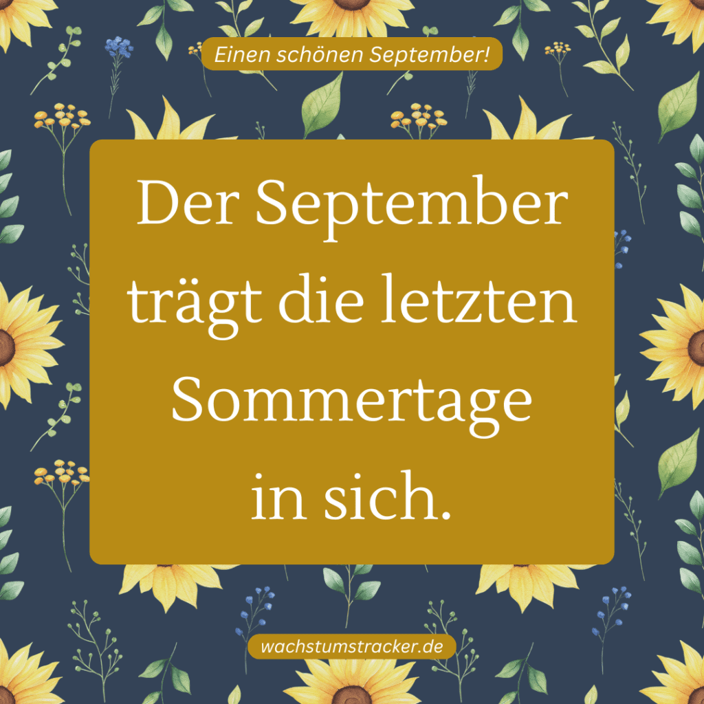 „Der September trägt die letzten Sommertage in sich.„