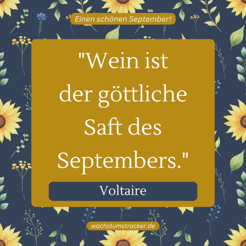 „Wein ist der göttliche Saft des Septembers.“ – Voltaire