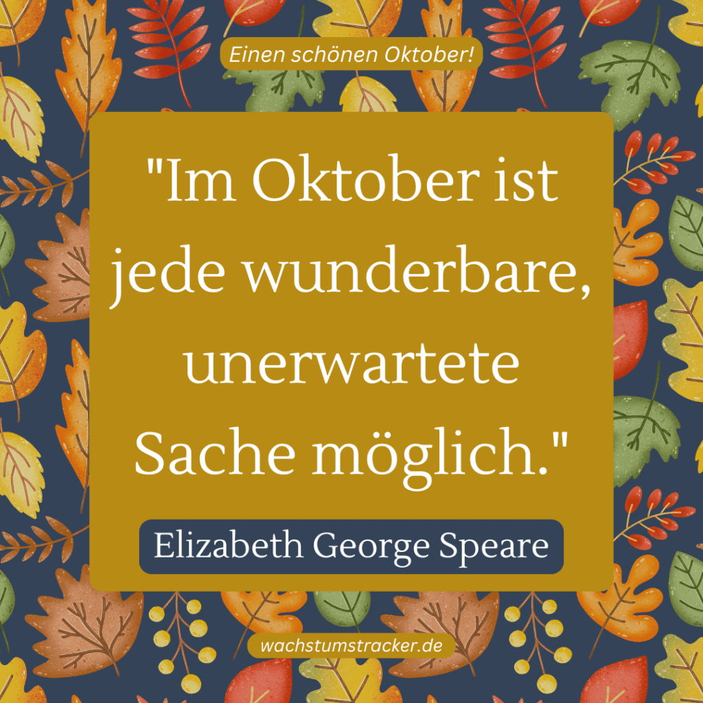 „Im Oktober ist jede wunderbare, unerwartete Sache möglich.“ – Elizabeth George Speare
