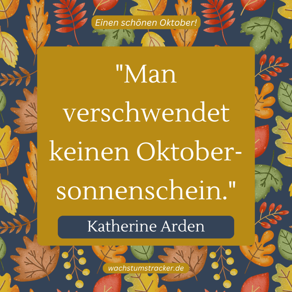 „Man verschwendet keinen Oktobersonnenschein.“ – Katherine Arden