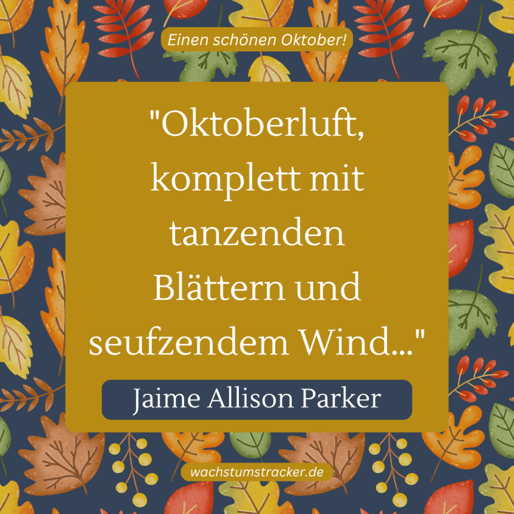 „Oktoberluft, komplett mit tanzenden Blättern und seufzendem Wind…“ – Jaime Allison Parker
