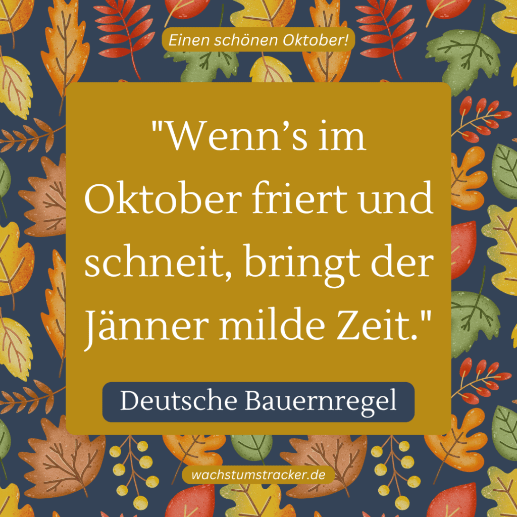 „Wenn’s im Oktober friert und schneit, bringt der Jänner milde Zeit.“ – Deutsche Bauernregel