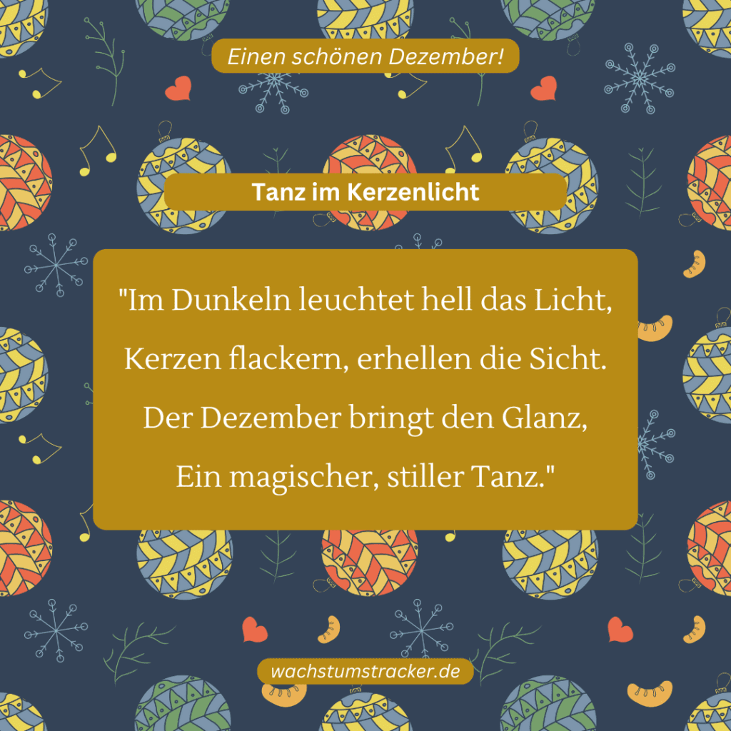 Tanz im Kerzenlicht „Im Dunkeln leuchtet hell das Licht, Kerzen flackern, erhellen die Sicht. Der Dezember bringt den Glanz, Ein magischer, stiller Tanz.“