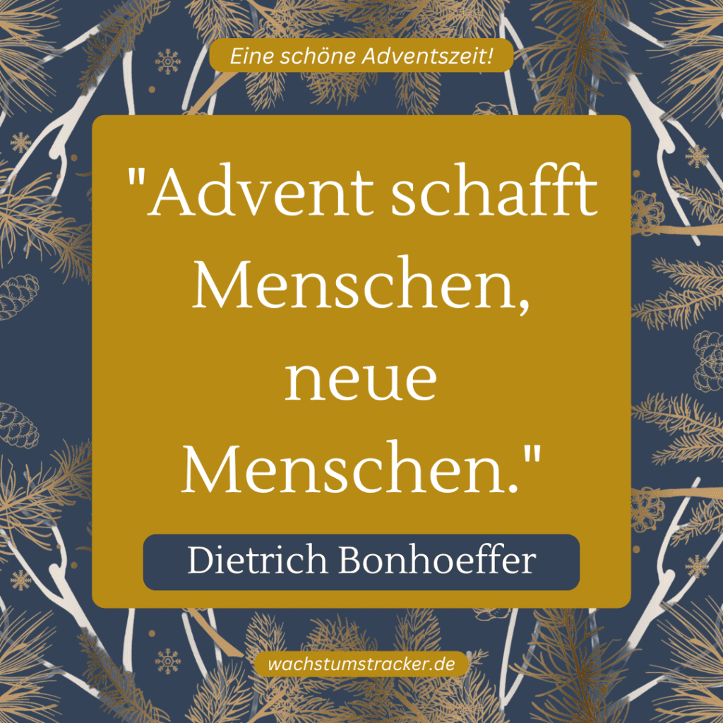 „Advent schafft Menschen, neue Menschen.“ – Dietrich Bonhoeffer