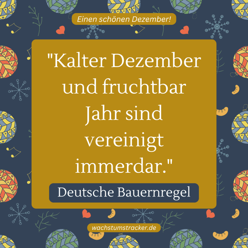 „Kalter Dezember und fruchtbar Jahr sind vereinigt immerdar.“ – Deutsche Bauernregel