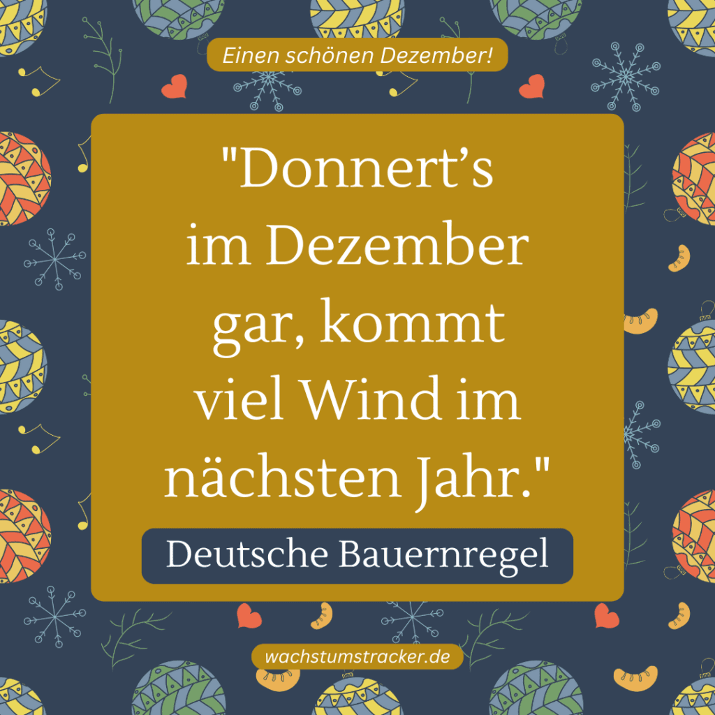 „Donnert’s im Dezember gar, kommt viel Wind im nächsten Jahr.“ – Deutsche Bauernregel